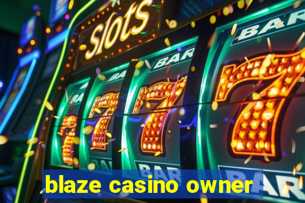 blaze casino owner