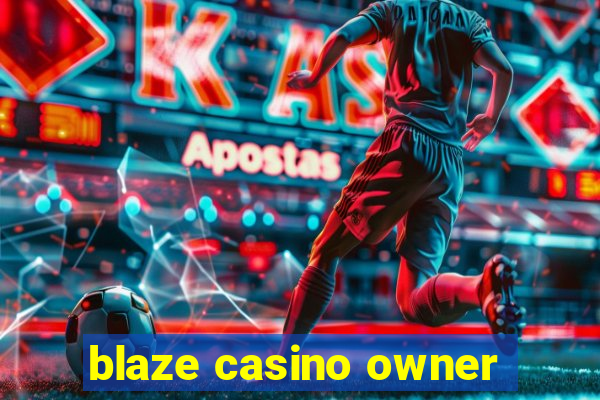 blaze casino owner