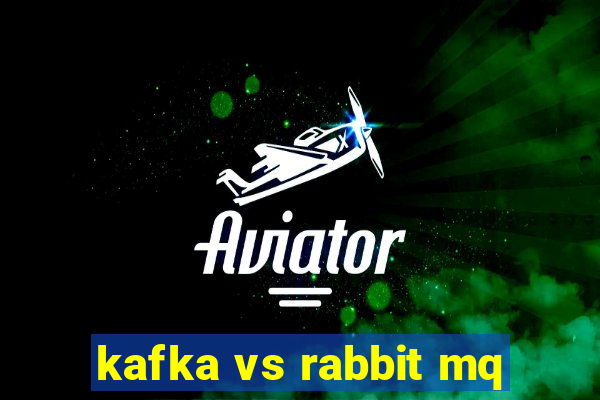 kafka vs rabbit mq