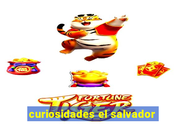 curiosidades el salvador