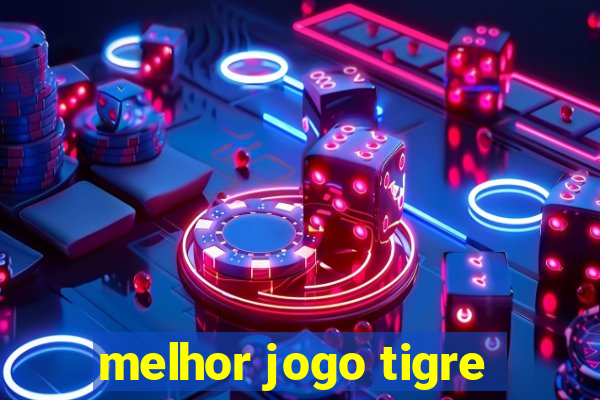 melhor jogo tigre