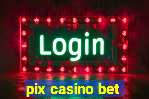 pix casino bet