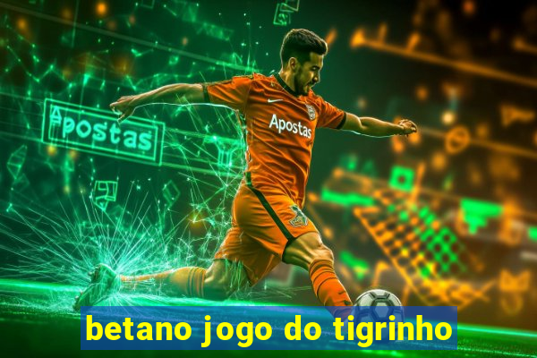 betano jogo do tigrinho