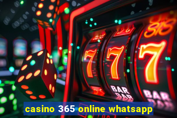 casino 365 online whatsapp