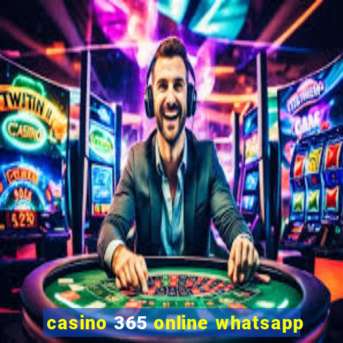 casino 365 online whatsapp