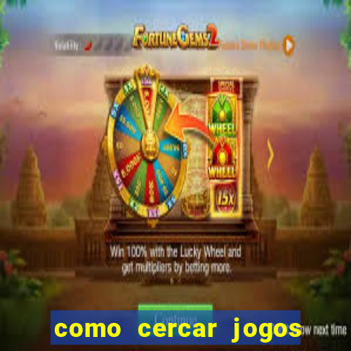 como cercar jogos de futebol