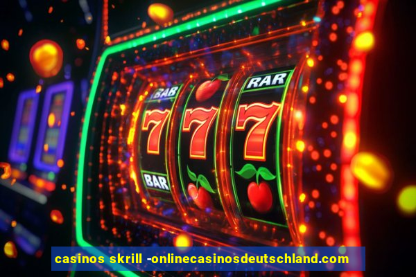 casinos skrill -onlinecasinosdeutschland.com