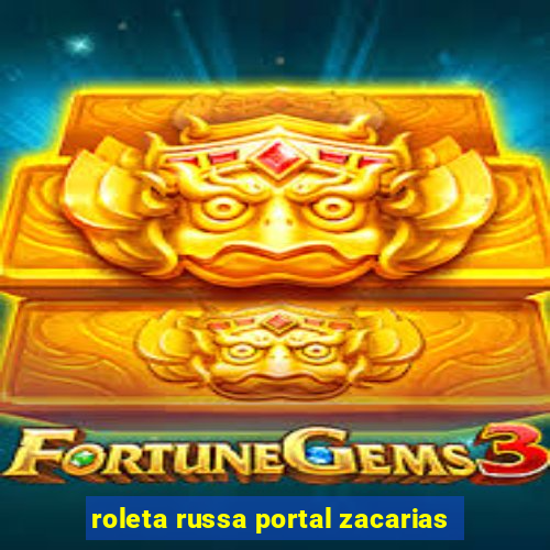 roleta russa portal zacarias