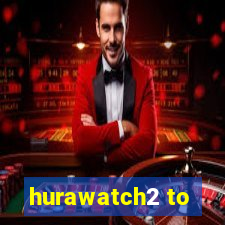 hurawatch2 to