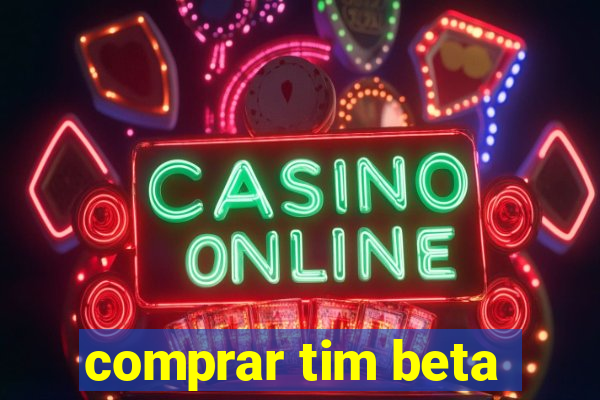 comprar tim beta