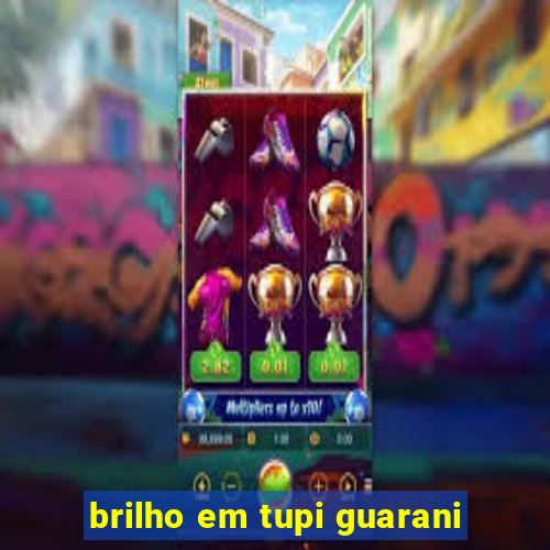 brilho em tupi guarani