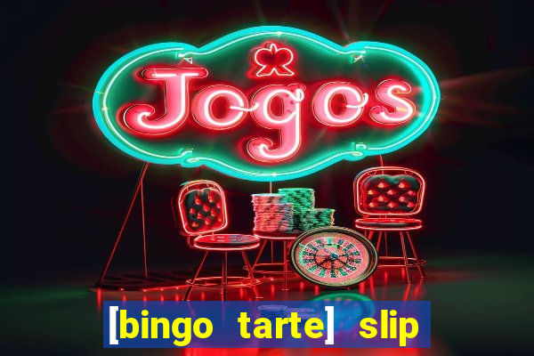 [bingo tarte] slip & stop