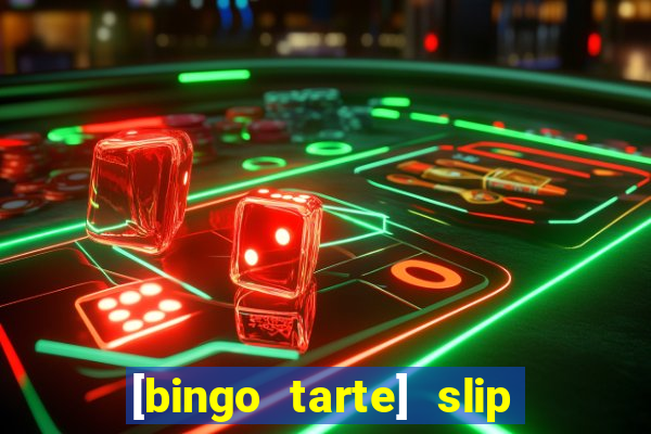 [bingo tarte] slip & stop