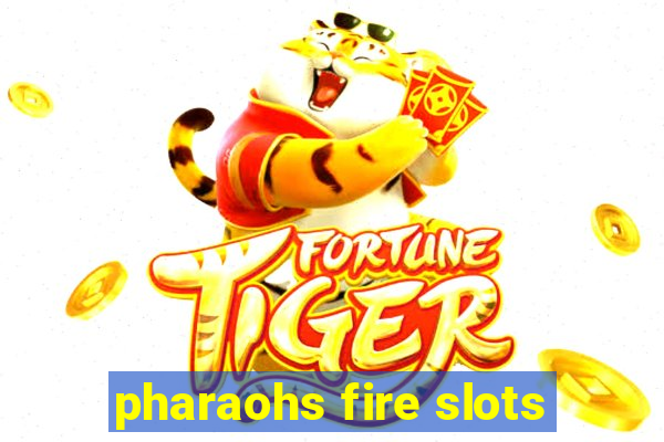 pharaohs fire slots