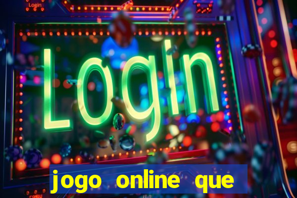 jogo online que ganha dinheiro de verdade