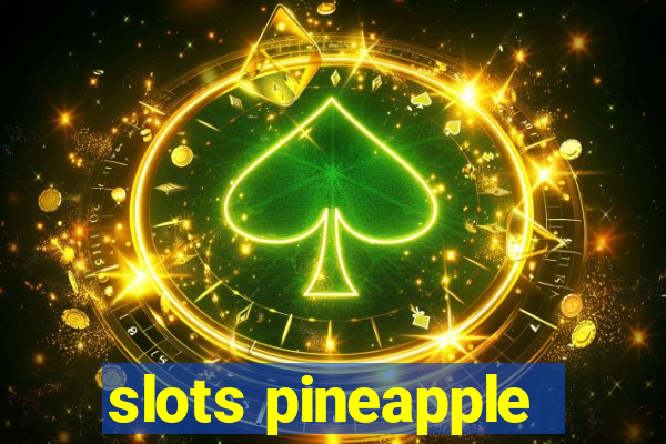 slots pineapple