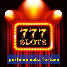 perfume cuba fortune