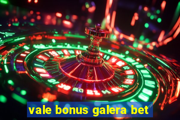 vale bonus galera bet