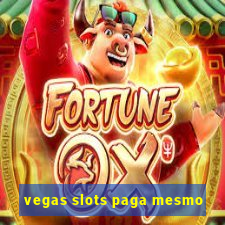 vegas slots paga mesmo