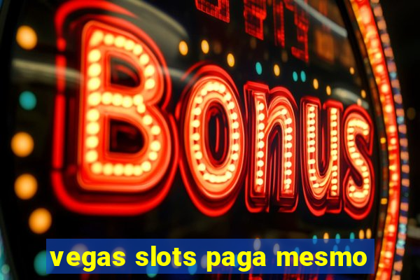 vegas slots paga mesmo