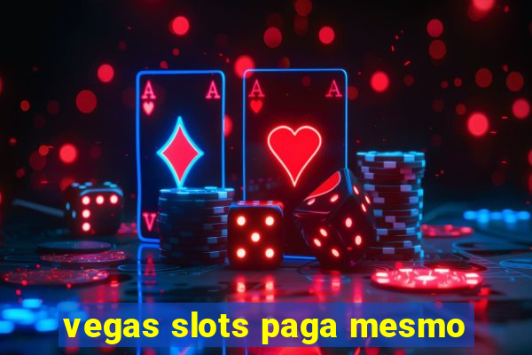 vegas slots paga mesmo