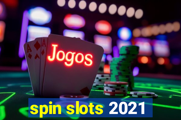 spin slots 2021