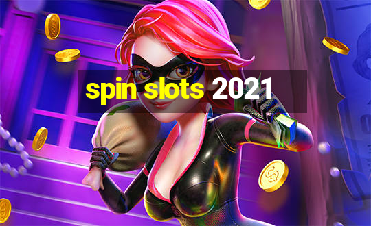 spin slots 2021