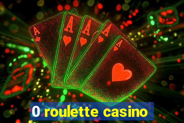 0 roulette casino