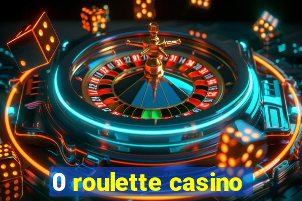 0 roulette casino