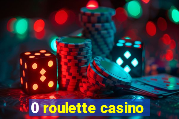 0 roulette casino