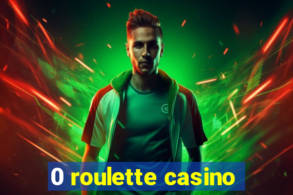 0 roulette casino