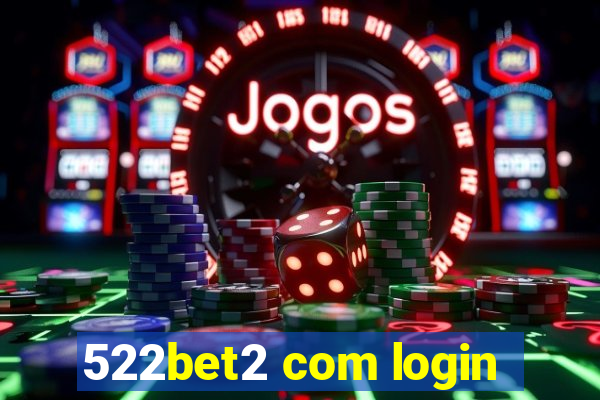 522bet2 com login