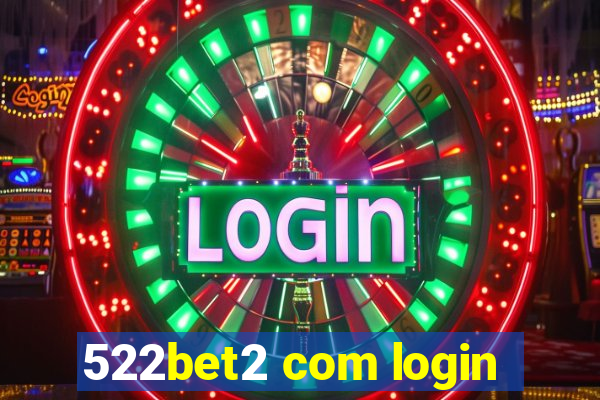 522bet2 com login