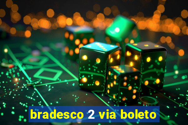 bradesco 2 via boleto