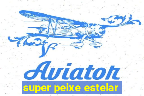 super peixe estelar