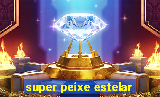 super peixe estelar