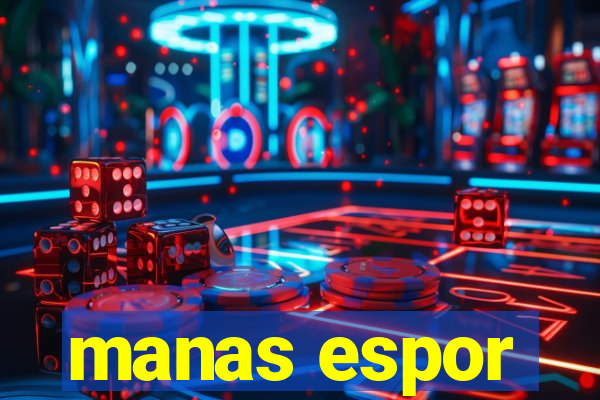 manas espor