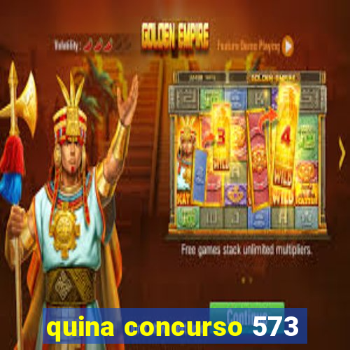 quina concurso 573