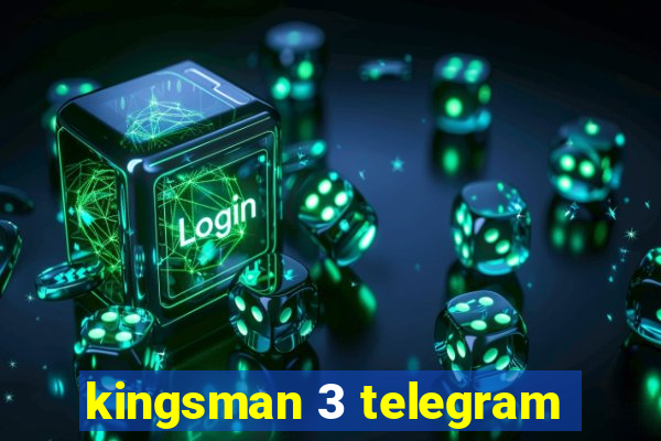 kingsman 3 telegram