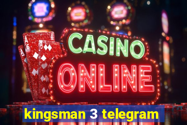 kingsman 3 telegram