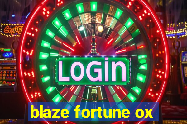 blaze fortune ox