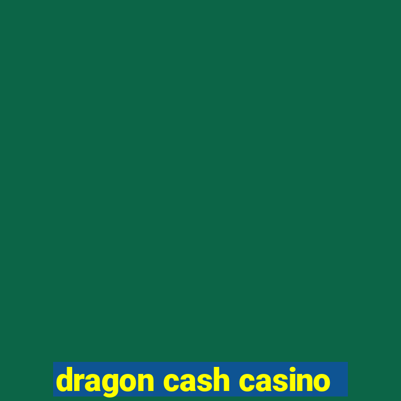 dragon cash casino