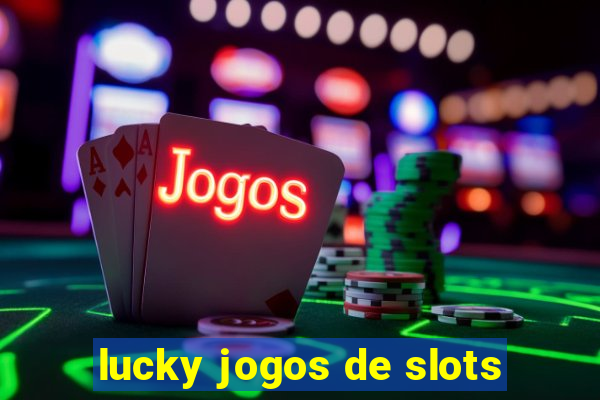 lucky jogos de slots