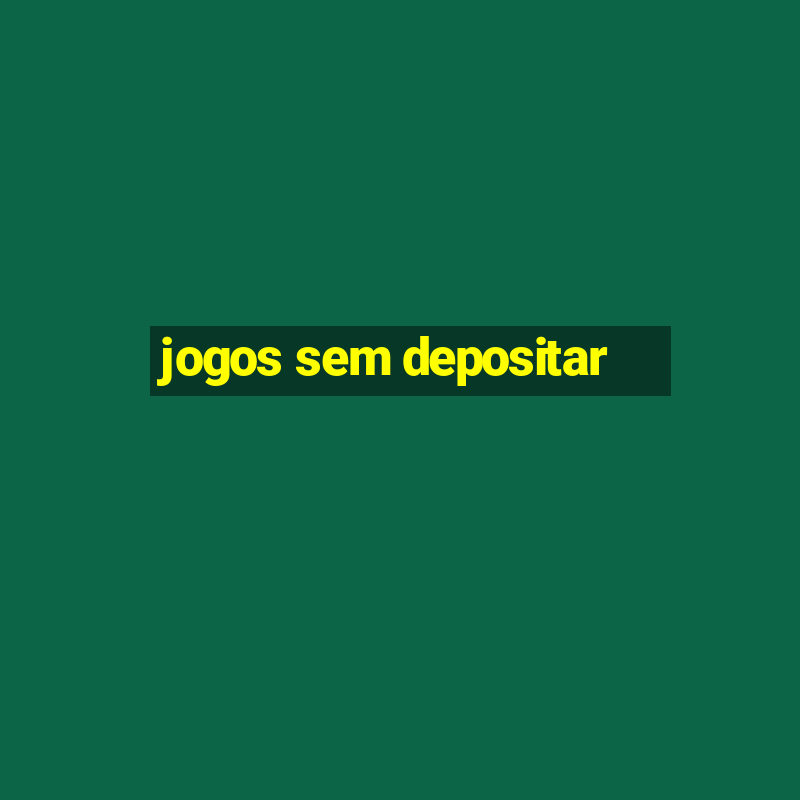 jogos sem depositar