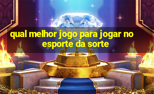 qual melhor jogo para jogar no esporte da sorte