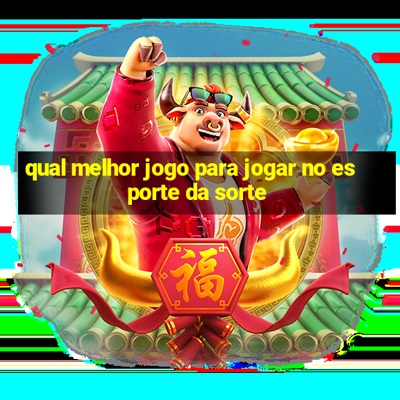 qual melhor jogo para jogar no esporte da sorte