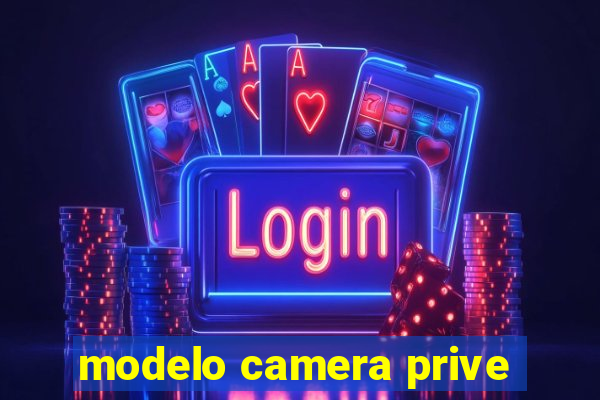 modelo camera prive