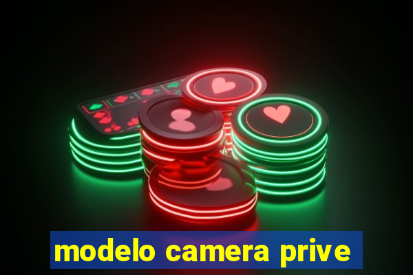 modelo camera prive