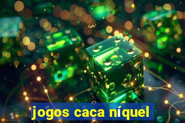 jogos caca níquel