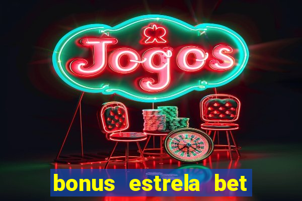 bonus estrela bet como usar